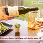 Rượu Vang Chardonnay: Phong Cách, 8+ Chai Ngon Nhất 2025